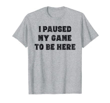 Load image into Gallery viewer, I Paused My Game To Be Here Shirt Gift Grandson Teen Boys

