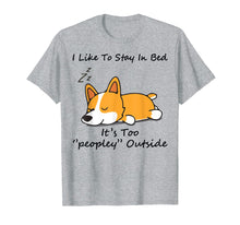 Load image into Gallery viewer, I like to stay in bed It&#39;s too peopley Corgi Dog Tshirt
