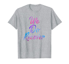 Load image into Gallery viewer, We Do Recover - Drug And Alcohol Recovery 12 Step Shirt
