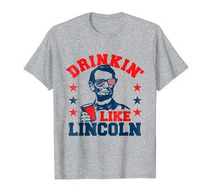 Drinkin' Like Lincoln (funny 4th of July party shirt)