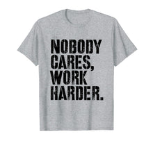 Load image into Gallery viewer, Nobody Cares Work Harder - Fitness Gift Motivational Workout T-Shirt
