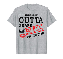 Load image into Gallery viewer, Straight Outta Shape But Bitch I'm Trying Fitness T-Shirt
