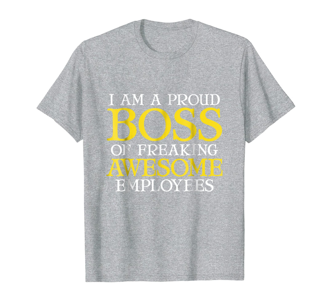 Funny Boss Gift T-Shirt I'm A Proud Boss Of Freaking Awesome