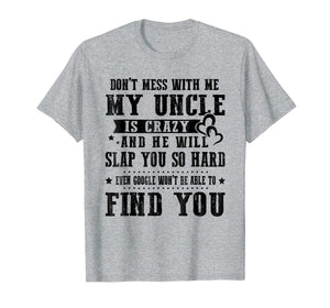 Don't Mess With Me My Uncle Is Crazy T-Shirt gift Family Tee