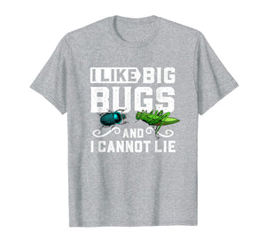 I Like Big Bugs and I Cannot Lie T-Shirt Insect Lover Gift