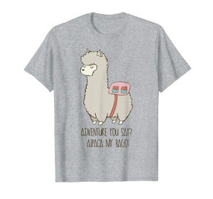 Adventure You Say? Alpaca My Bags! Funny Alpaca Shirt