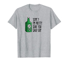Load image into Gallery viewer, Gym? I'm pretty sure you said Gin Tonic liquor gym T-Shirt

