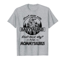 Load image into Gallery viewer, Don&#39;t Mess With Babysaurus Mommysaurus Tshirt Baby Mama
