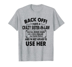 Back Off I Have A Crazy Sister In Law Anger Issues T-Shirt