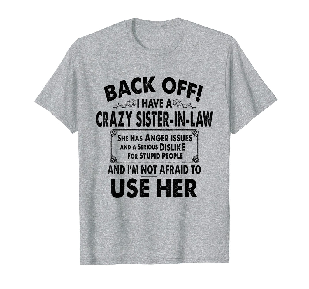 Back Off I Have A Crazy Sister In Law Anger Issues T-Shirt