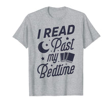 Load image into Gallery viewer, I Read Past My Bedtime T shirt Book Lover Funny Reading Gift
