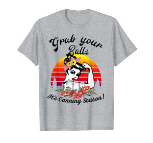 Grab Your Balls It's Canning Season funny T-shirt