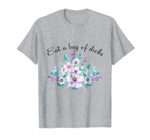Eat A Bag Of Dicks Shirt, Eat A Dick T-shirt