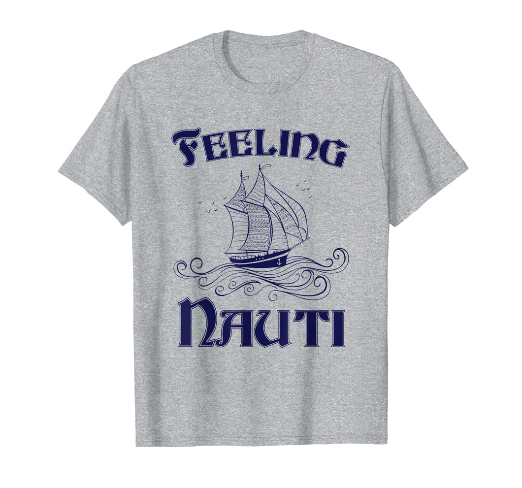 Feeling Nauti - Nautical Quote Sailing Shirt