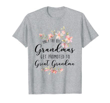 Load image into Gallery viewer, ONLY THE BEST GRANDMA GET PROMOTED TO GREAT GRANDMA SHIRT
