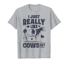 Load image into Gallery viewer, I Just Really Like Cows OK T shirt Cow Lover Farm Girls Gift
