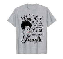 Load image into Gallery viewer, I am a May Girl I can do all things through Christ Tshirt
