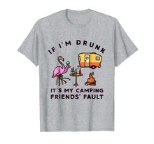Load image into Gallery viewer, Flamingo If I'm Drunk It's My Camping Friends Fault T-Shirt
