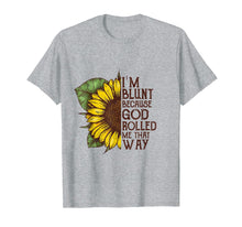 Load image into Gallery viewer, I'm blunt because god rolled me that way T-shirt
