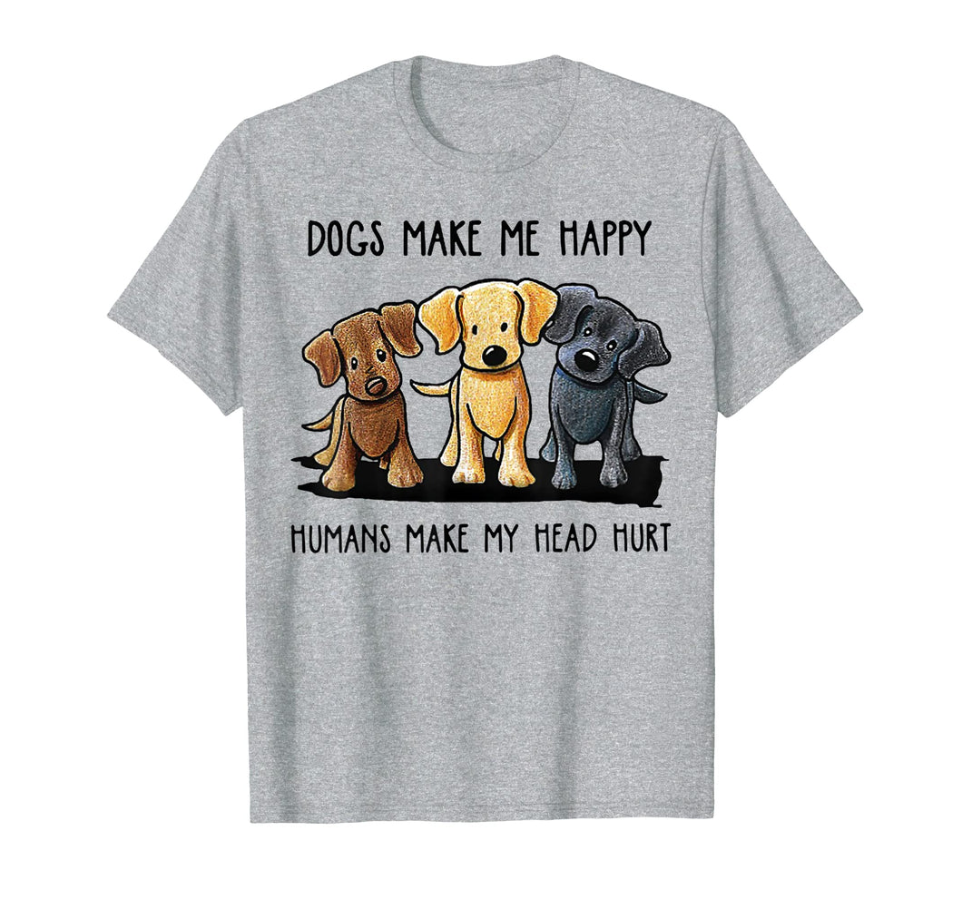 Dog Make Me Happy Humans Make My Head Hurt T Shirt