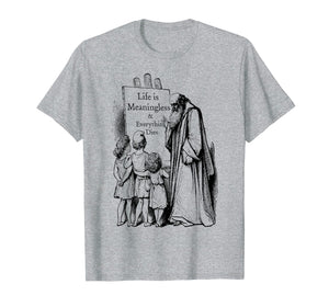 Life is Meaningless T shirt - Nihilist Philosophy