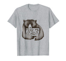 Load image into Gallery viewer, Funny Bear Feed Me And Tell Me I'm Pretty T-Shirt
