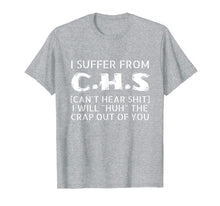Load image into Gallery viewer, I Suffer From CHS tee - Can't Hear Shit Funny Gift Men Women T-Shirt
