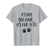 Load image into Gallery viewer, It's Not Dog Hair It's Fur-Fetti T-Shirt
