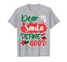 Load image into Gallery viewer, Dear Santa Define Good Merry Christmas Xmas Holidays Gift T-Shirt
