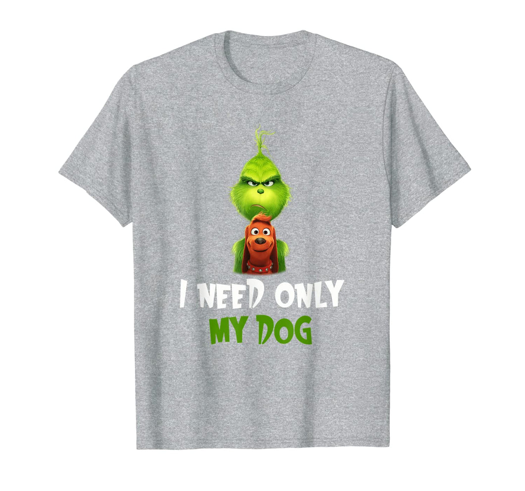 I Need Only My Dog Christmas Funny Gifts G.rinch T-Shirt-480765