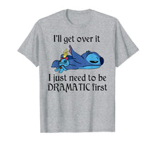 Load image into Gallery viewer, Stitch I'll Get Over It I Just Need To Be Dramatic First T-Shirt
