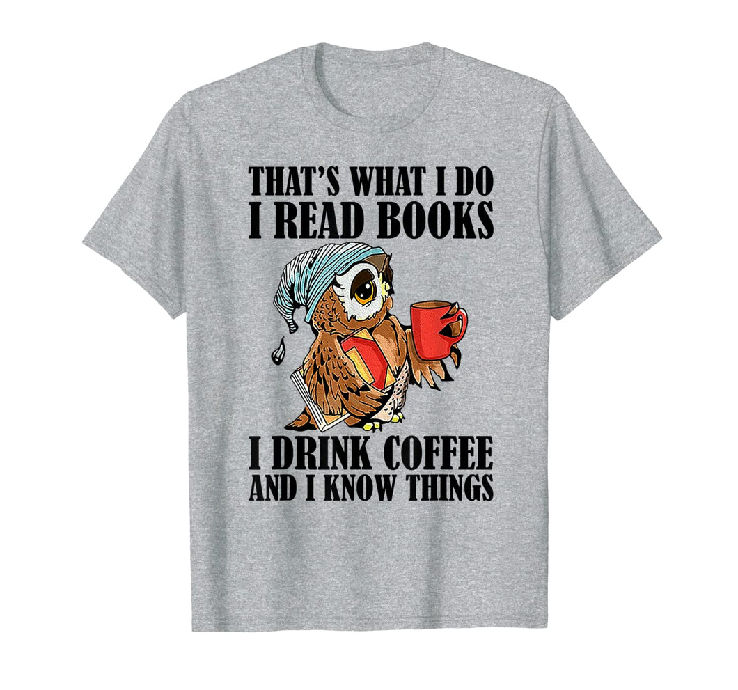 That's what I do I read books I drink coffee T-Shirt-277528