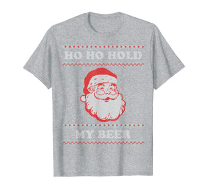 Ugly Christmas Santa, Ho Ho Hold My Beer T-Shirt