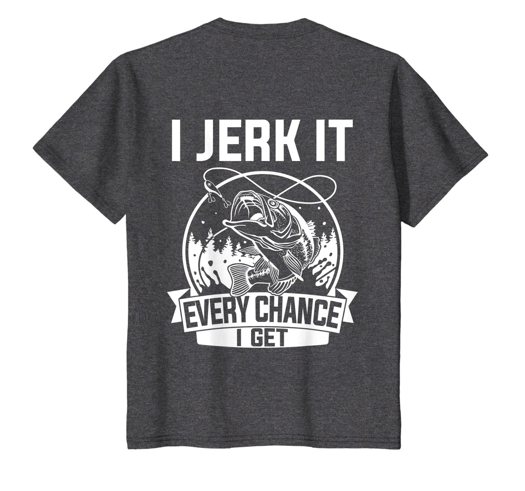 Fishing Shirt, I Jerk It Every Chance I Get