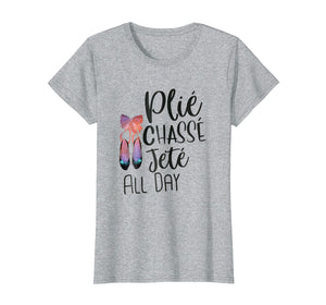 Funny Ballet Plie Chasse Jete All Day Shirt Dance Watercolor